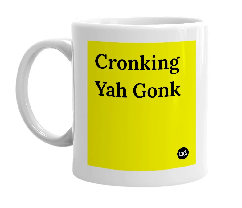 White mug with 'Cronking Yah Gonk' in bold black letters