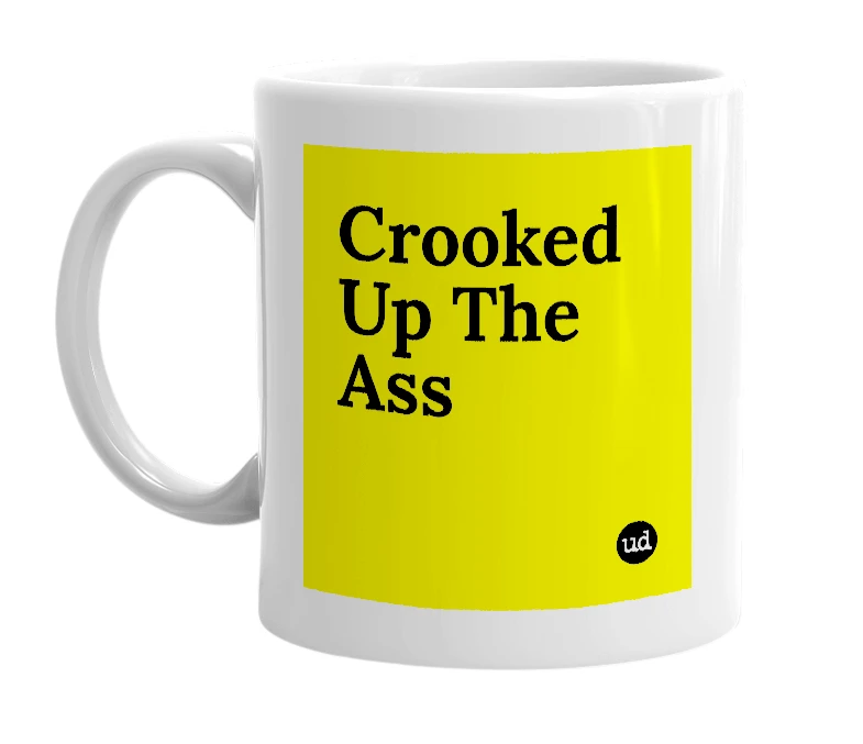 White mug with 'Crooked Up The Ass' in bold black letters