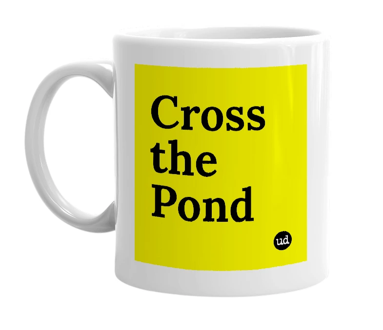 White mug with 'Cross the Pond' in bold black letters