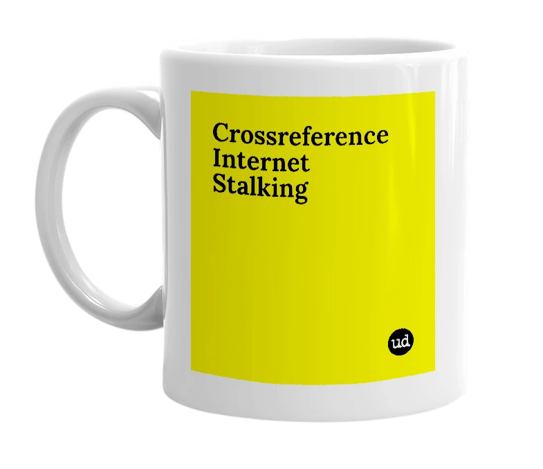 White mug with 'Crossreference Internet Stalking' in bold black letters