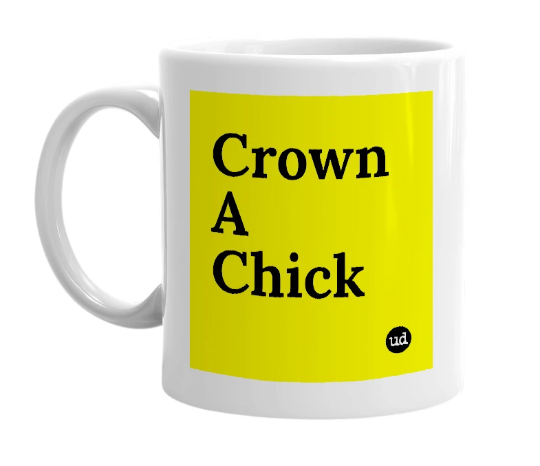 White mug with 'Crown A Chick' in bold black letters