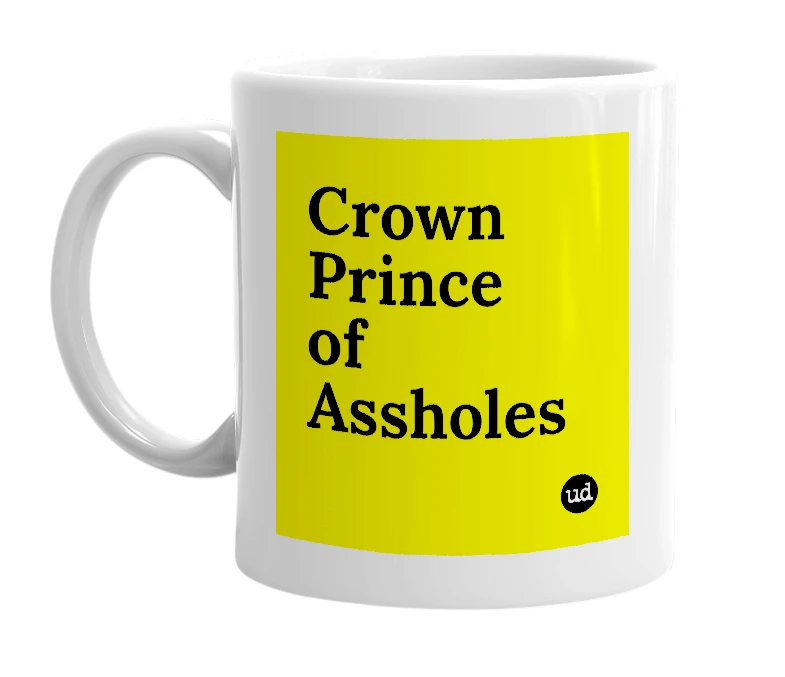 White mug with 'Crown Prince of Assholes' in bold black letters