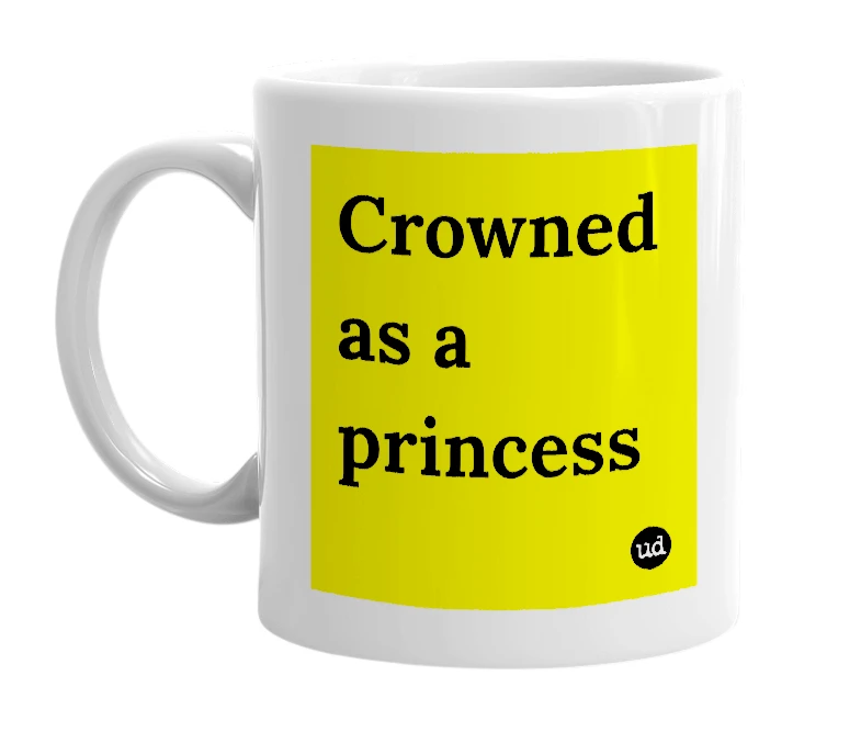White mug with 'Crowned as a princess' in bold black letters