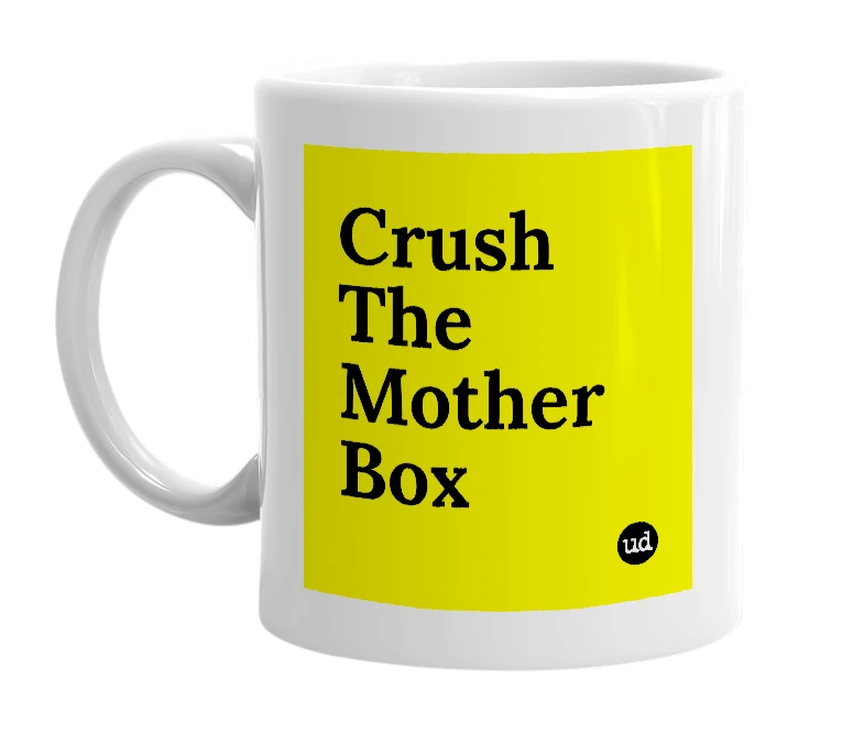 White mug with 'Crush The Mother Box' in bold black letters