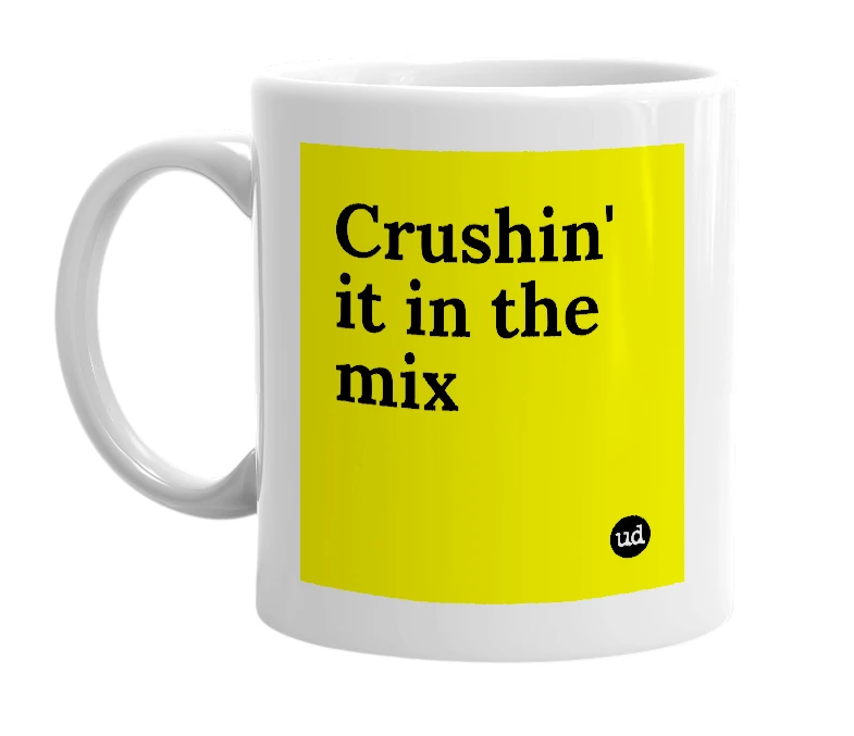 White mug with 'Crushin' it in the mix' in bold black letters