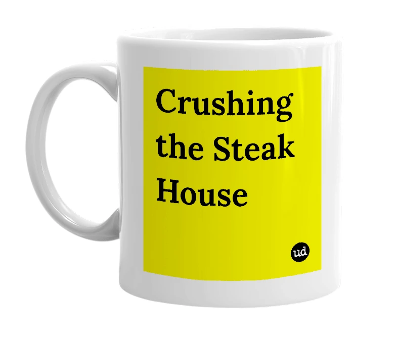 White mug with 'Crushing the Steak House' in bold black letters