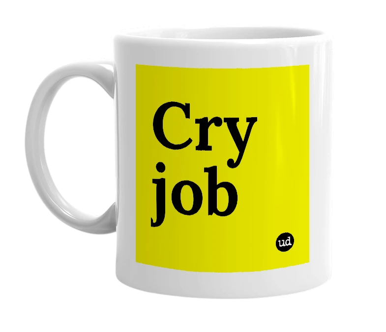 White mug with 'Cry job' in bold black letters