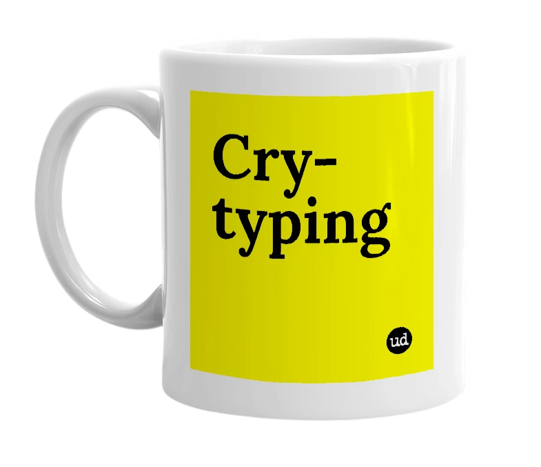 White mug with 'Cry-typing' in bold black letters