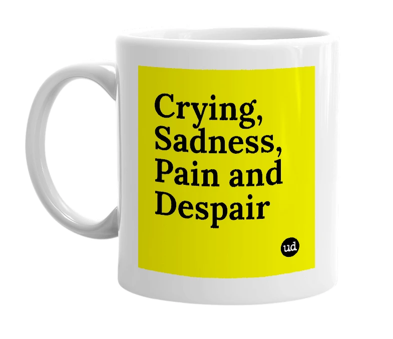 White mug with 'Crying, Sadness, Pain and Despair' in bold black letters