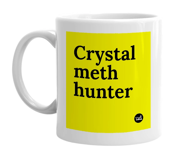 White mug with 'Crystal meth hunter' in bold black letters