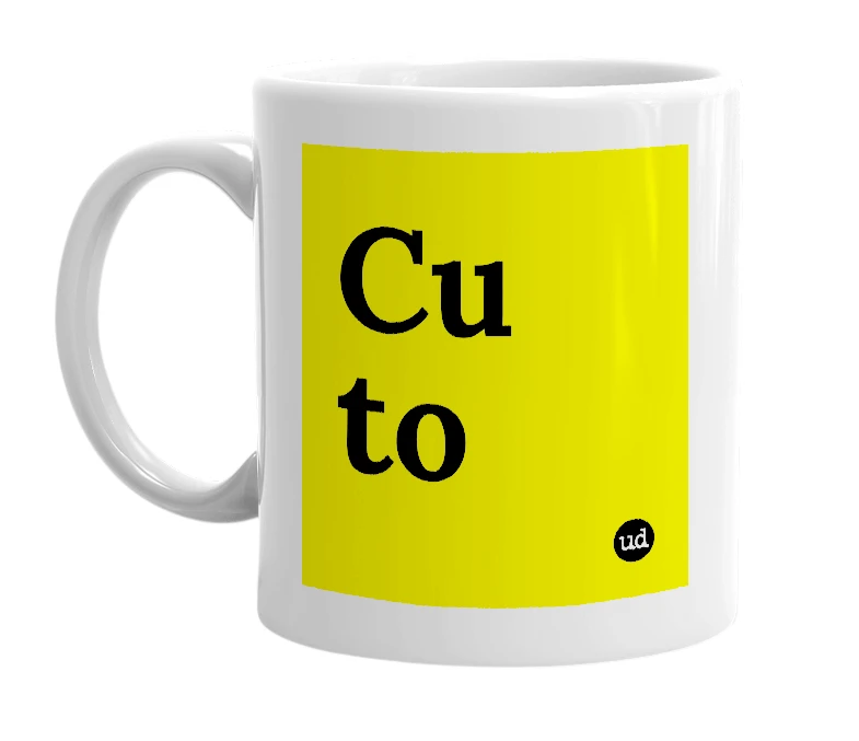 White mug with 'Cu to' in bold black letters