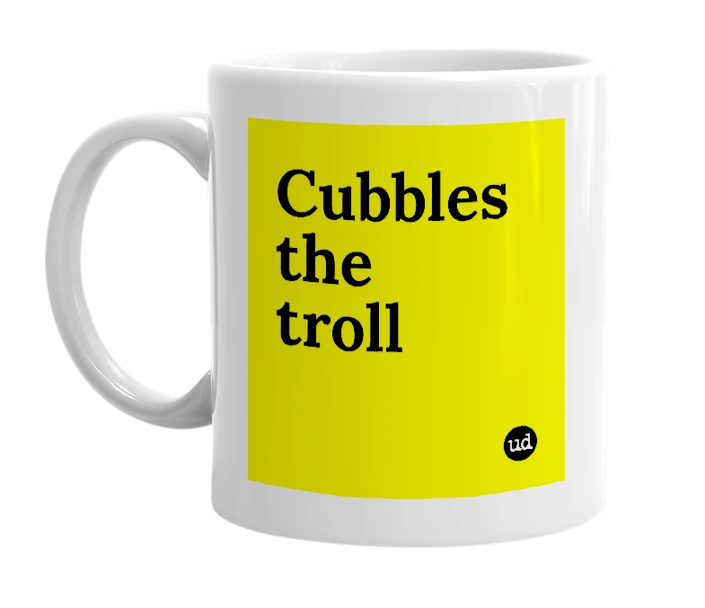 White mug with 'Cubbles the troll' in bold black letters