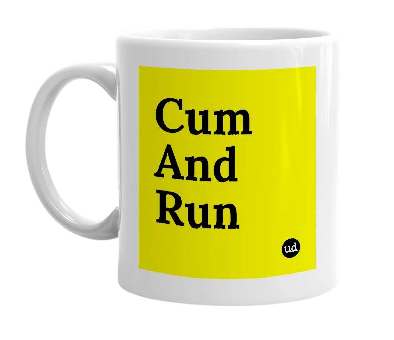 White mug with 'Cum And Run' in bold black letters