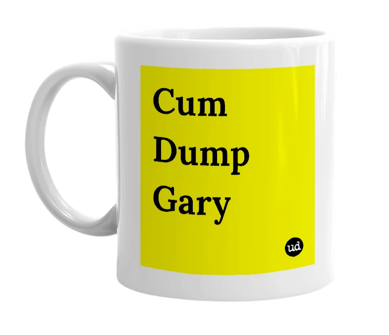 White mug with 'Cum Dump Gary' in bold black letters