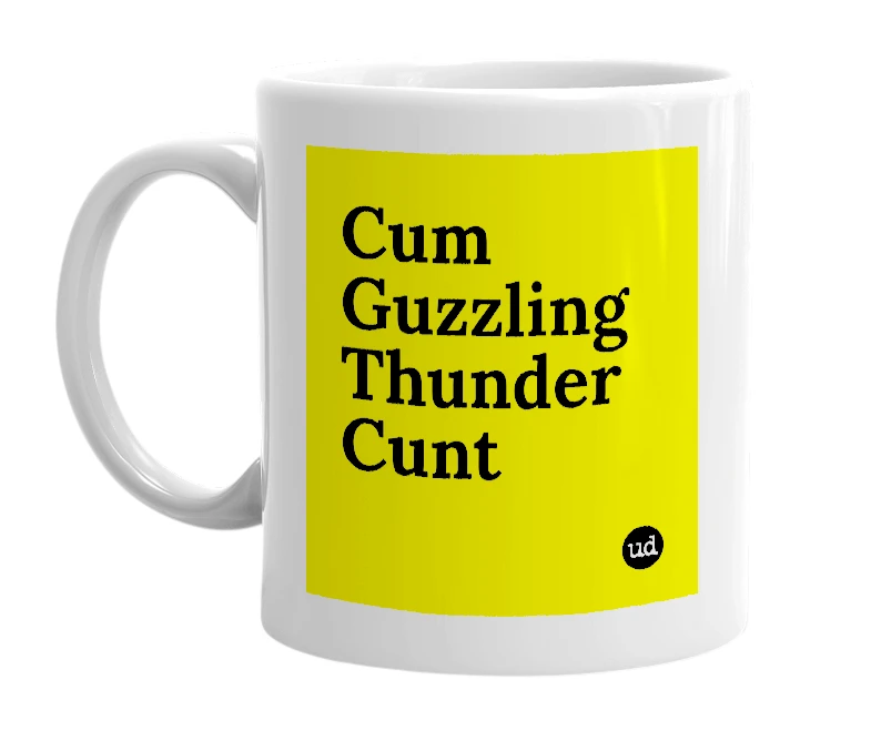White mug with 'Cum Guzzling Thunder Cunt' in bold black letters
