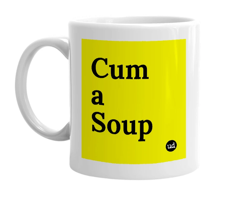 White mug with 'Cum a Soup' in bold black letters