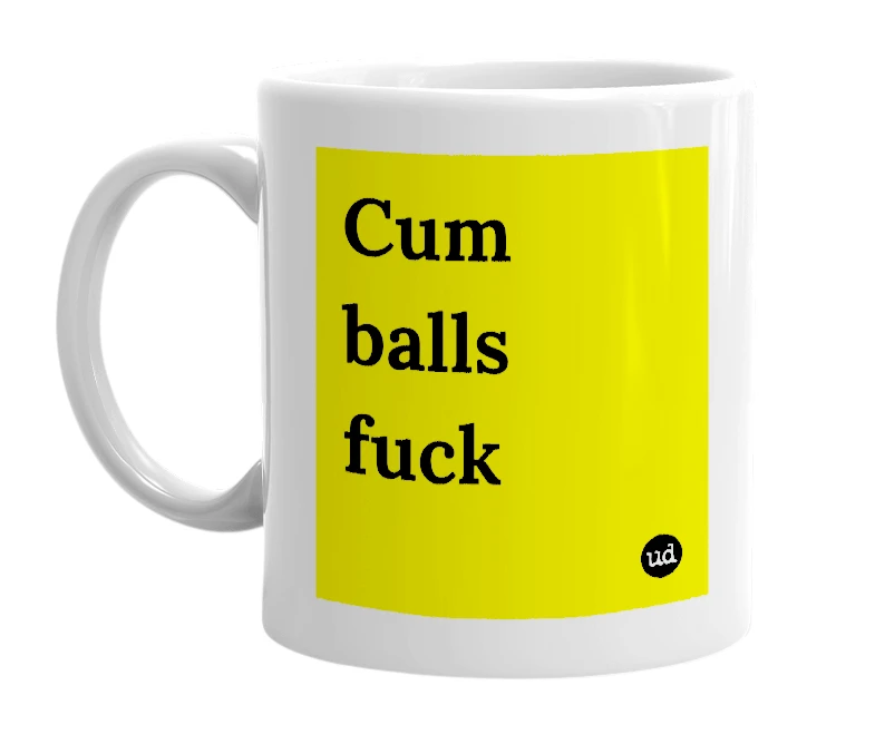 White mug with 'Cum balls fuck' in bold black letters
