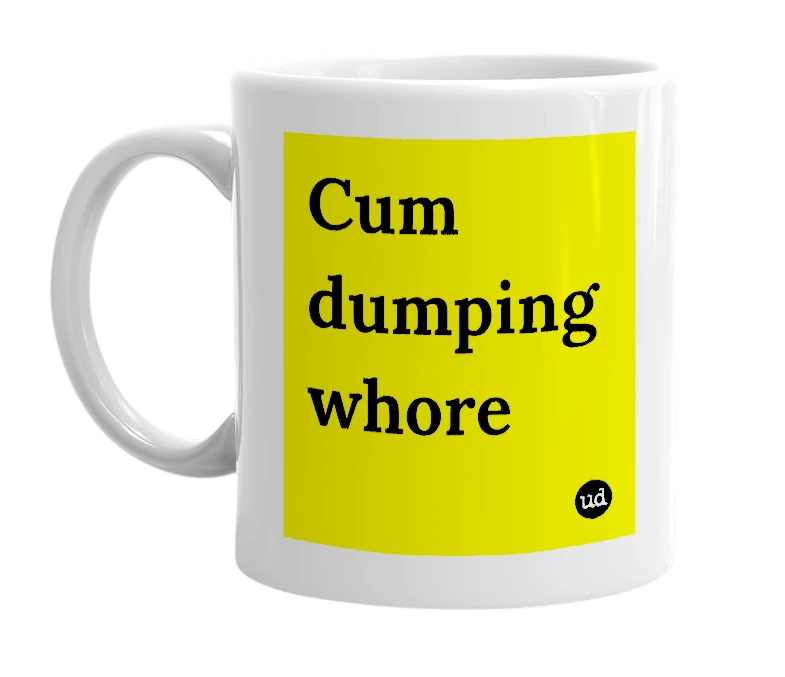 White mug with 'Cum dumping whore' in bold black letters