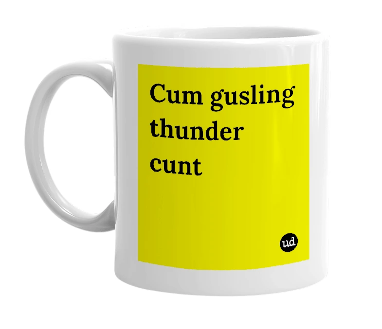 White mug with 'Cum gusling thunder cunt' in bold black letters