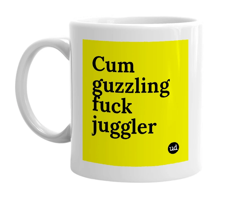 White mug with 'Cum guzzling fuck juggler' in bold black letters