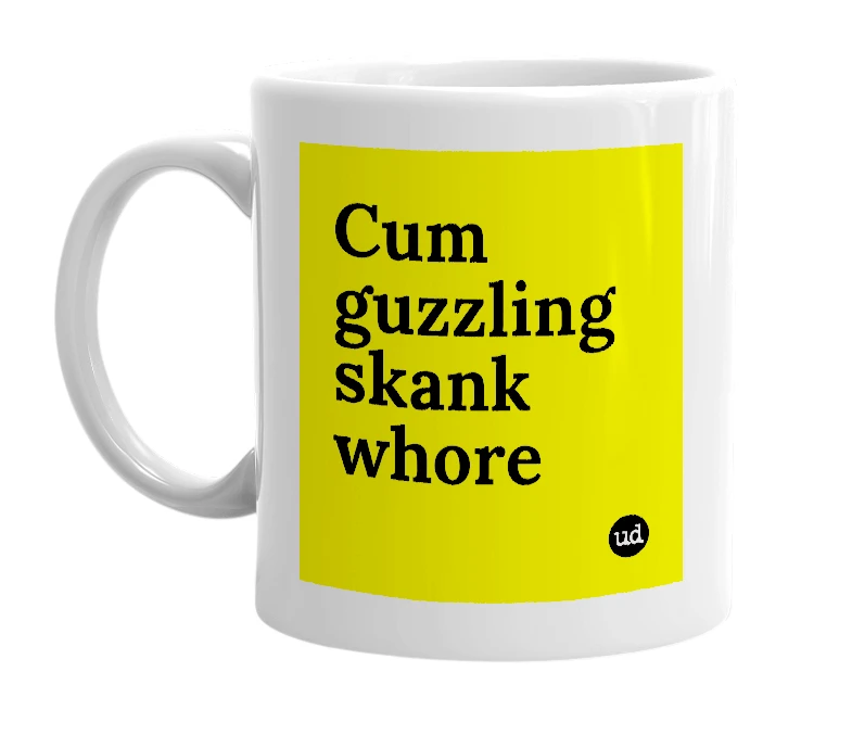 White mug with 'Cum guzzling skank whore' in bold black letters