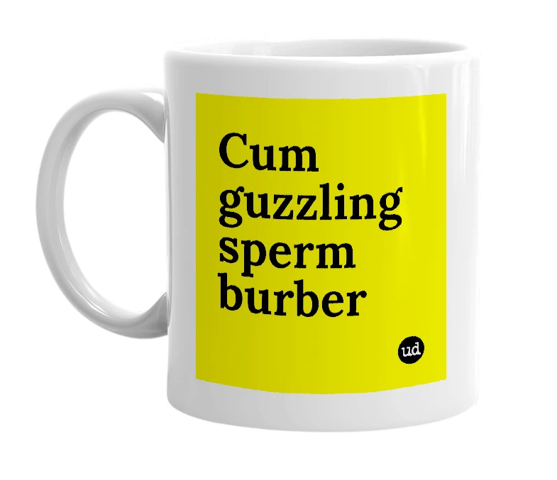 White mug with 'Cum guzzling sperm burber' in bold black letters