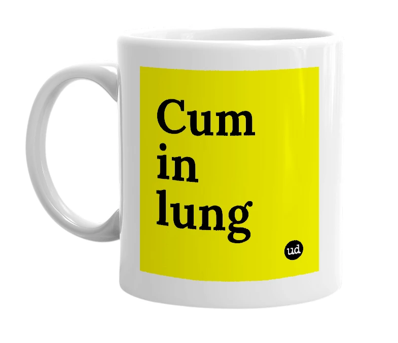 White mug with 'Cum in lung' in bold black letters