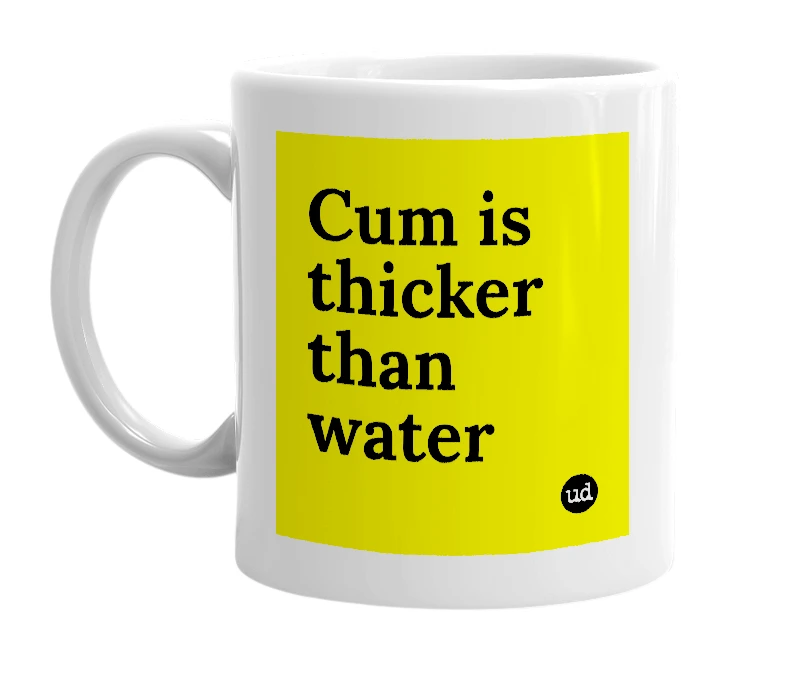 White mug with 'Cum is thicker than water' in bold black letters