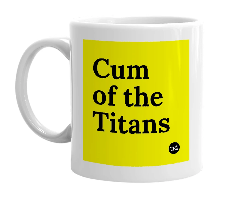 White mug with 'Cum of the Titans' in bold black letters