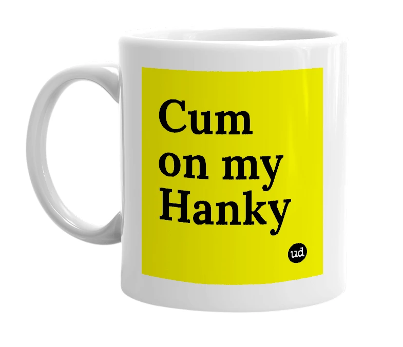 White mug with 'Cum on my Hanky' in bold black letters