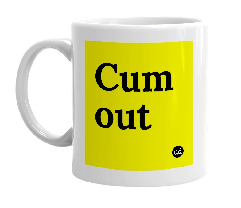 White mug with 'Cum out' in bold black letters