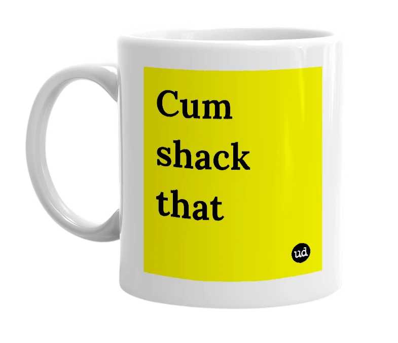 White mug with 'Cum shack that' in bold black letters