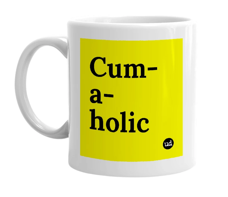 White mug with 'Cum-a-holic' in bold black letters