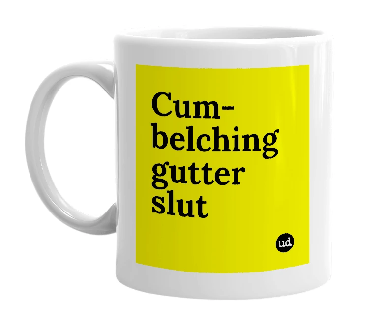 White mug with 'Cum-belching gutter slut' in bold black letters