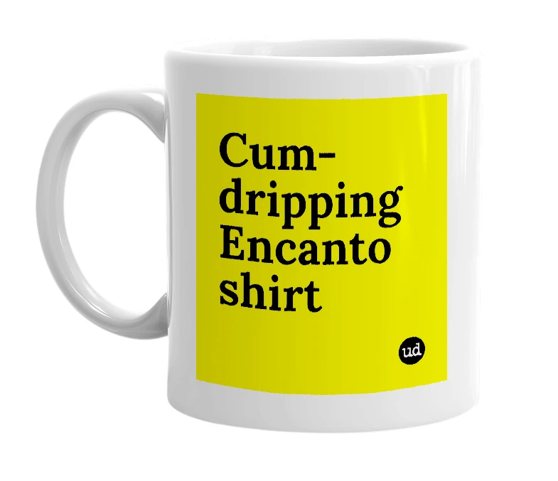 White mug with 'Cum-dripping Encanto shirt' in bold black letters