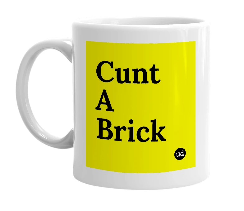 White mug with 'Cunt A Brick' in bold black letters