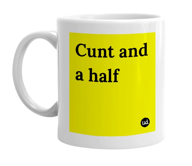 White mug with 'Cunt and a half' in bold black letters