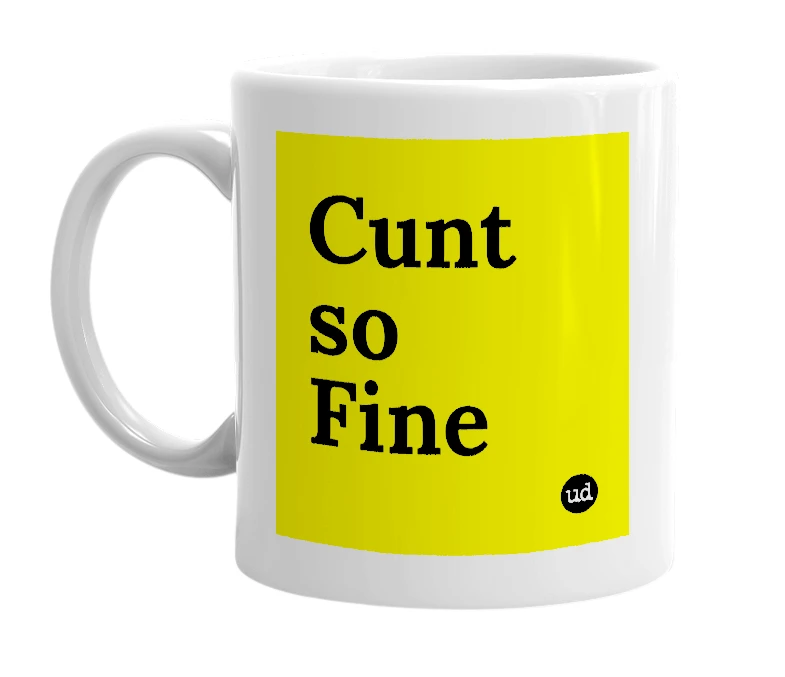 White mug with 'Cunt so Fine' in bold black letters