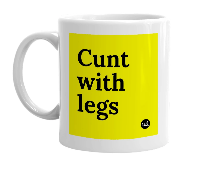 White mug with 'Cunt with legs' in bold black letters