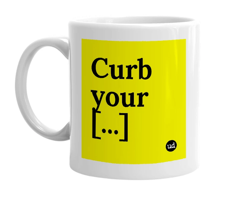 White mug with 'Curb your [...]' in bold black letters