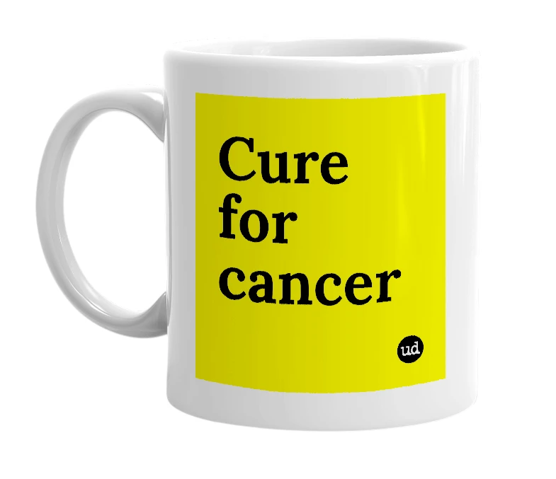 White mug with 'Cure for cancer' in bold black letters