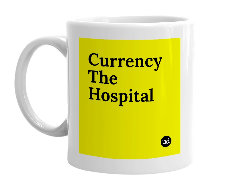 White mug with 'Currency The Hospital' in bold black letters