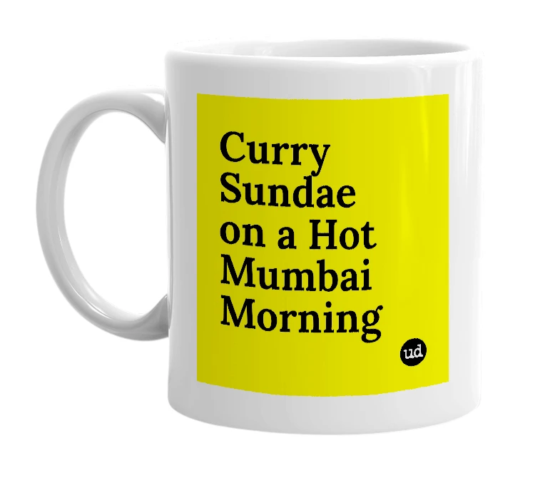 White mug with 'Curry Sundae on a Hot Mumbai Morning' in bold black letters