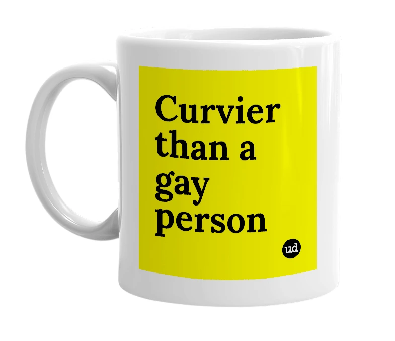 White mug with 'Curvier than a gay person' in bold black letters