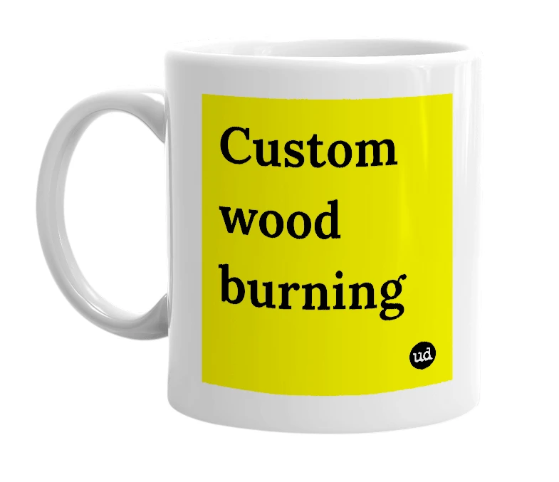 White mug with 'Custom wood burning' in bold black letters