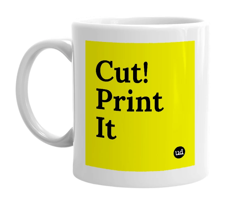 White mug with 'Cut! Print It' in bold black letters