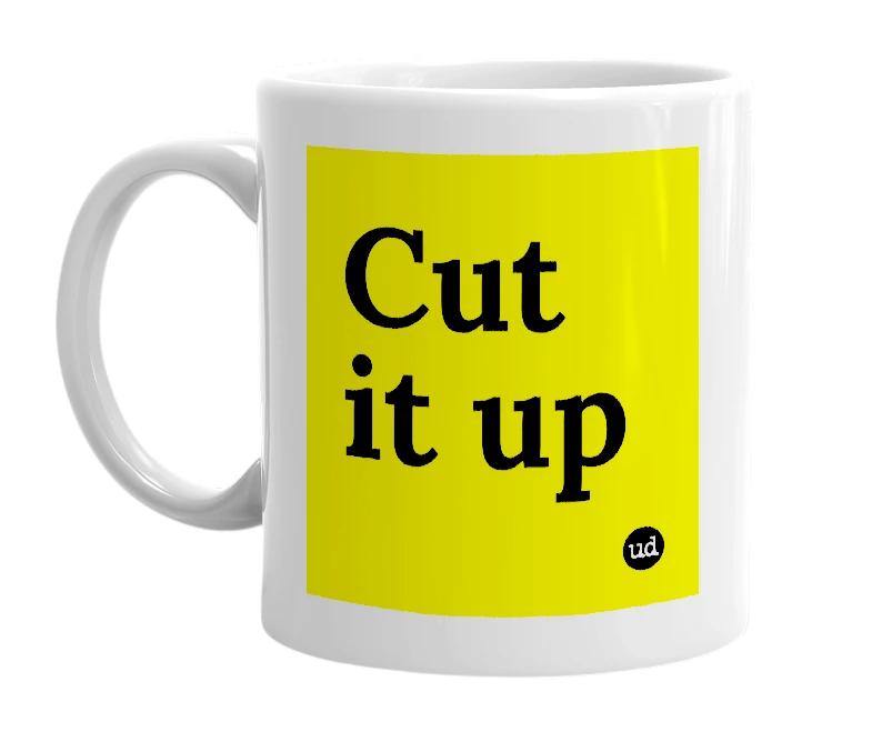 White mug with 'Cut it up' in bold black letters