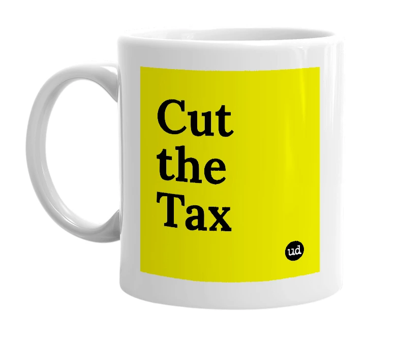 White mug with 'Cut the Tax' in bold black letters