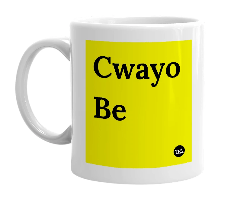 White mug with 'Cwayo Be' in bold black letters