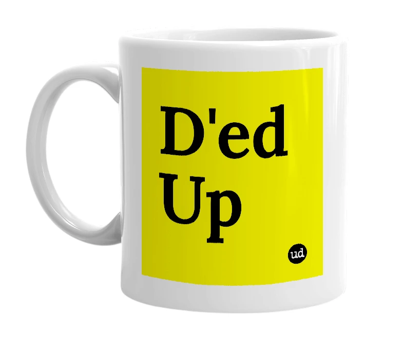 White mug with 'D'ed Up' in bold black letters